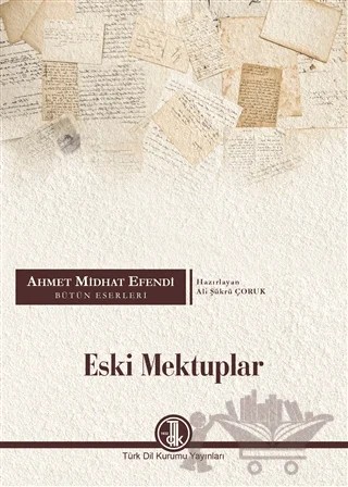 Ahmet Midhat Efendi Bütün Eserleri - Eski Mektuplar – Ali Şükrü Çoruk – Türk Dil Kurumu Yayınları kitap kapağı