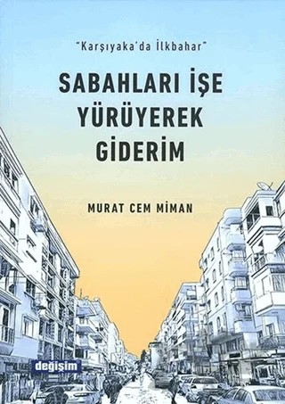 Sabahları İşe Yürüyerek Giderim – Murat Cem Miman – Değişim Yayınları kitap kapağı