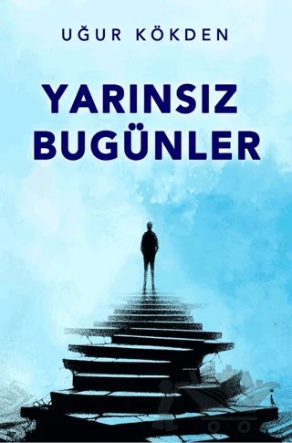 Yarınsız Bugünler – Uğur Kökden – İkinci Adam Yayınları kitap kapağı