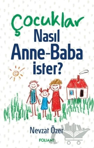 Çocuklar Nasıl Anne Baba İster? – Nevzat Özer – Foliant Yayınları kitap kapağı