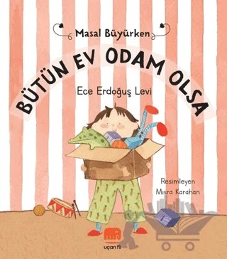 Bütün Ev Odam Olsa - Masal Büyürken – Ece Erdoğuş Levi – Uçan Fil Yayınları kitap kapağı