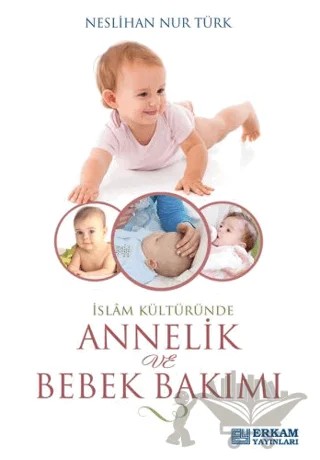 İslam Kültüründe Annelik ve Bebek Bakımı – Neslihan Nur Türk – Erkam Yayınları kitap kapağı