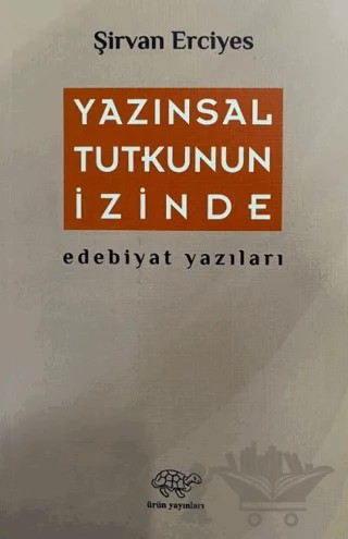 Yazınsal Tutkunun İzinde – Şirvan Erciyes – Ürün Yayınları kitap kapağı