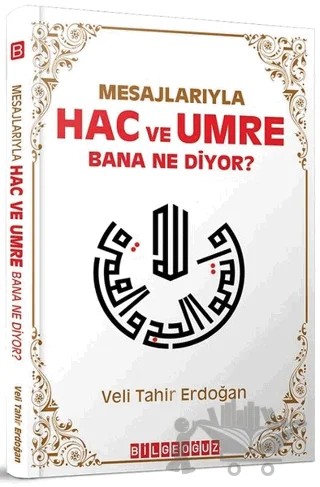 Mesajlarıyla Hac ve Umre Bana Ne Diyor? – Veli Tahir Erdoğan – Bilgeoğuz Yayınları kitap kapağı
