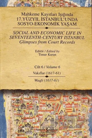 Mahkeme Kayıtları Işığında 17. Yüzyıl İstanbul’unda Sosyo - Ekonomik Yaşam Cilt 6 / Social And Economic Life In Seventeenth-Century Istanbul Glimpses From Court Records Volume 6 – Kolektif – İş Bankası Kültür Yayınları kitap kapağı