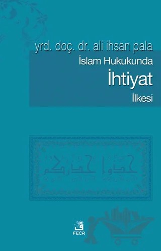 İslam Hukukunda İhtiyat İlkesi – Ali İhsan Pala – Fecr Yayınları kitap kapağı