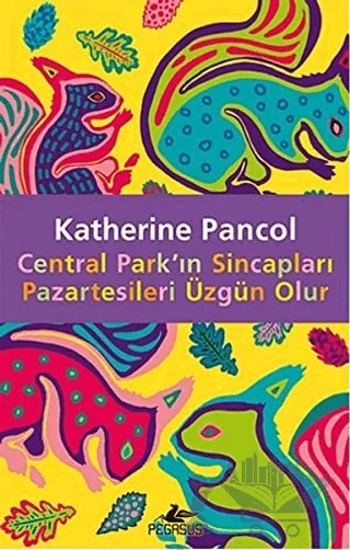 Central Park'ın Sincapları Pazartesileri Üzgün Olur – Katherine Pancol – Pegasus Yayınları kitap kapağı