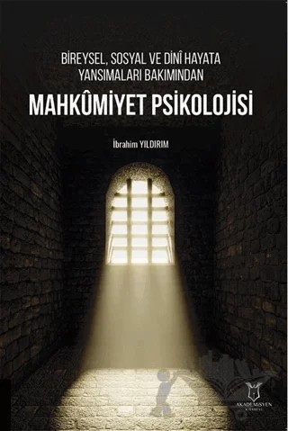 Bireysel, Sosyal ve Dini Hayata Yansımaları Bakımından Mahkumiyet Psikolojisi – İbrahim Yıldırım – Akademisyen Kitabevi kitap kapağı