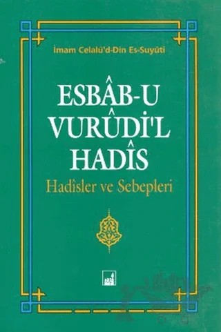 Esbab-u Vurudi'l Hadis - Hadisler ve Sebepleri – İmam Celalu'd-Din Es-Suyuti – İhtar Yayıncılık kitap kapağı
