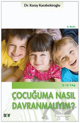 Çocuğuma Nasıl Davranmalıyım? – Koray Karabekiroğlu – Say Yayınları kitap kapağı