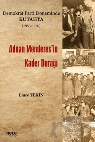 Demokrat Parti Döneminde Kütahya (1950-1960) - Adnan Menderes'in Kader Durağı – Emre Tekin – Gece Kitaplığı kitap kapağı