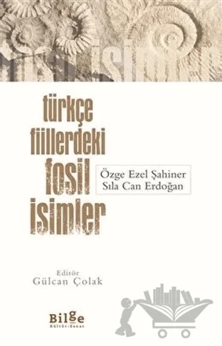 Türkçe Fiillerdeki Fosil İsimler – Özge Ezel Şahiner, Sıla Can Erdoğan – Bilge Kültür Sanat kitap kapağı