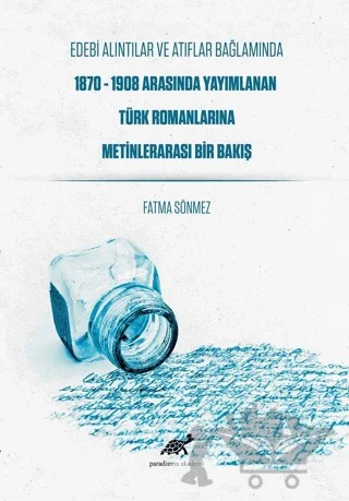 Edebi Alıntılar ve Atıflar Bağlamında 1870-1908 Arasında Yayımlanan Türk Romanlarına Metinlerarası Bir Bakış – Fatma Sönmez – Paradigma Akademi Yayınları kitap kapağı