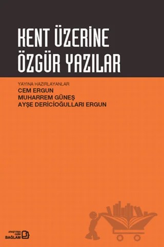 Kent Üzerine Özgür Yazılar – Ayşe Dericioğulları Ergun, Cem Ergün, Muharrem Güneş – Bağlam Yayınları kitap kapağı