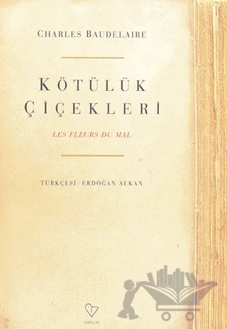 Kötülük Çiçekleri – Charles Baudelaıre – Varlık Yayınları kitap kapağı
