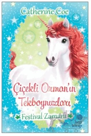 Festival Zamanı - Çiçekli Orman’ın Tekboynuzları – Catherine Coe – Hep Kitap kitap kapağı