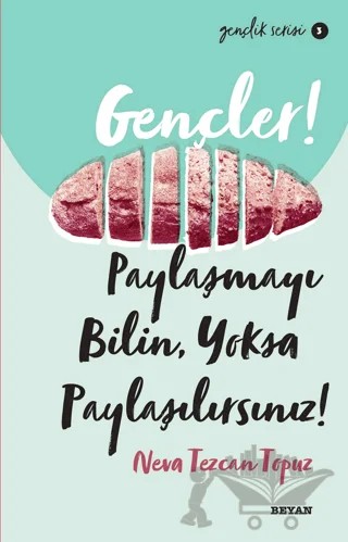 Gençler! Paylaşmayı Bilin Yoksa Paylaşılırsınız! – Neva Tezcan Topuz – Beyan Yayınları kitap kapağı