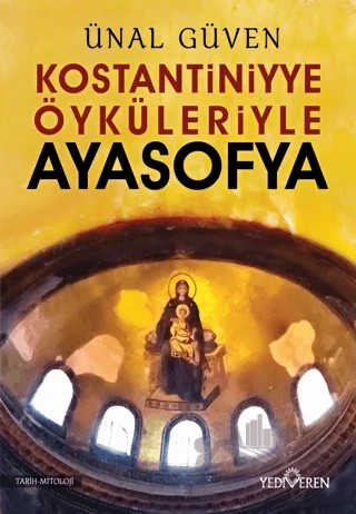 Konstantiniyye Öyküleriyle Ayasofya – Ünal Güven – Yediveren Yayınları kitap kapağı