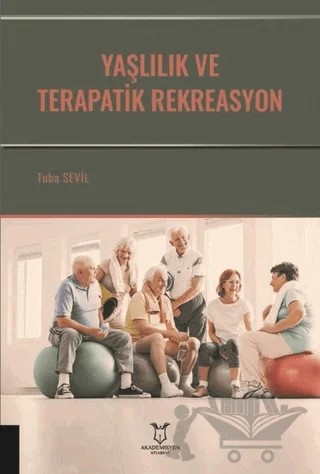 Yaşlılık ve Terapatik Rekreasyon – Tuba Sevil – Akademisyen Kitabevi kitap kapağı