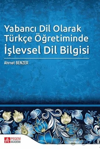 Yabancı Dil Olarak Türkçe Öğretiminde İşlevsel Dil Bilgisi – Ahmet Benzer – Pegem Akademi Yayıncılık kitap kapağı