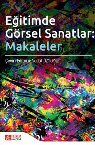 Eğitimde Görsel Sanatlar: Makaleler – Kolektif – Pegem Akademi Yayıncılık kitap kapağı