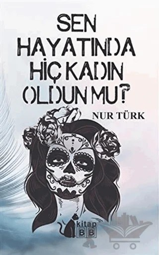Sen Hayatında Hiç Kadın Oldun Mu – Nur Türk – BB Kitap kitap kapağı