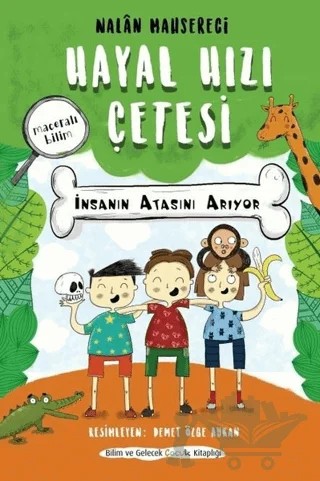 Hayal Hızı Çetesi - İnsanın Atasını Arıyor – Nalan Mahsereci – Bilim ve Gelecek Kitaplığı kitap kapağı
