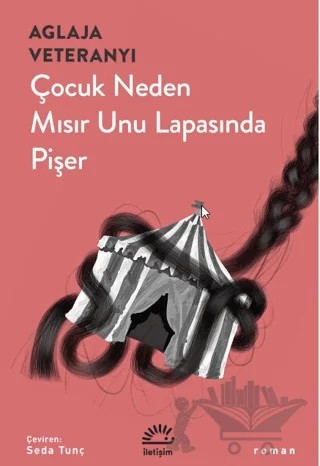 Çocuk Neden Mısır Unu Lapasında Pişer – Aglaja Veteranyi – İletişim Yayınevi kitap kapağı