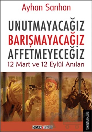 Unutmayacağız, Barışmayacağız, Affetmeyeceğiz – Ayhan Sarıhan – Ozan Yayıncılık kitap kapağı