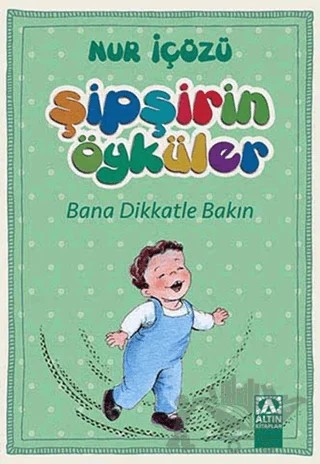 Şipşirin Öyküler : Bana Dikkatle Bakın – Nur İçözü – Altın Kitaplar kitap kapağı