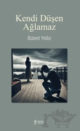 Kendi Düşen Ağlamaz – Bülent Yıldız – Deniz Yayınevi kitap kapağı
