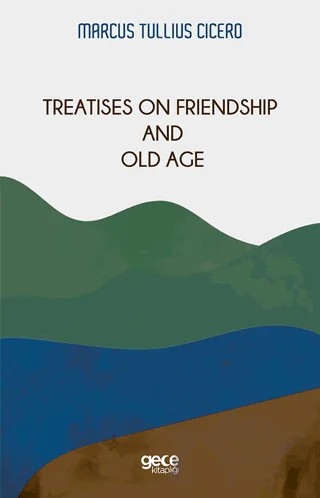 Treatises On Friendship And Old Age – Marcus Tullius Cicero – Gece Kitaplığı kitap kapağı