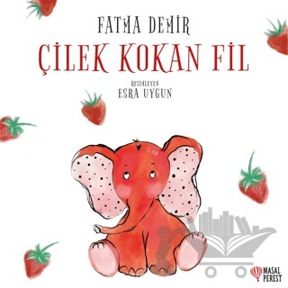 Çilek Kokan Fil – Fatma Demir – Masalperest kitap kapağı
