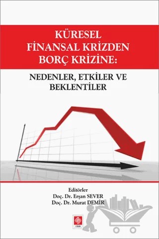 Küresel Finansal Krizden Borç Krizine: Nedenler, Etkiler ve Beklentiler – Erşan Sever, Murat Demir – Ekin Basım Yayın kitap kapağı