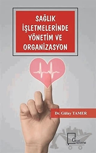 Sağlık İşletmelerinde Yönetim ve Organizasyon – Gülay Tamer – Gece Akademi kitap kapağı
