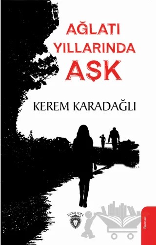 Ağlatı Yıllarında Aşk – Kerem Karadağlı – Dorlion Yayınları kitap kapağı