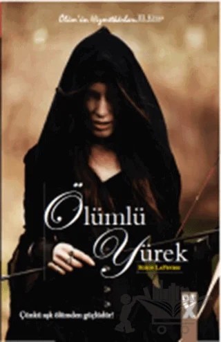 Ölümün Hizmetkarları 3 - Ölümlü Yürek – Robin LaFevers – Dex Yayınevi kitap kapağı