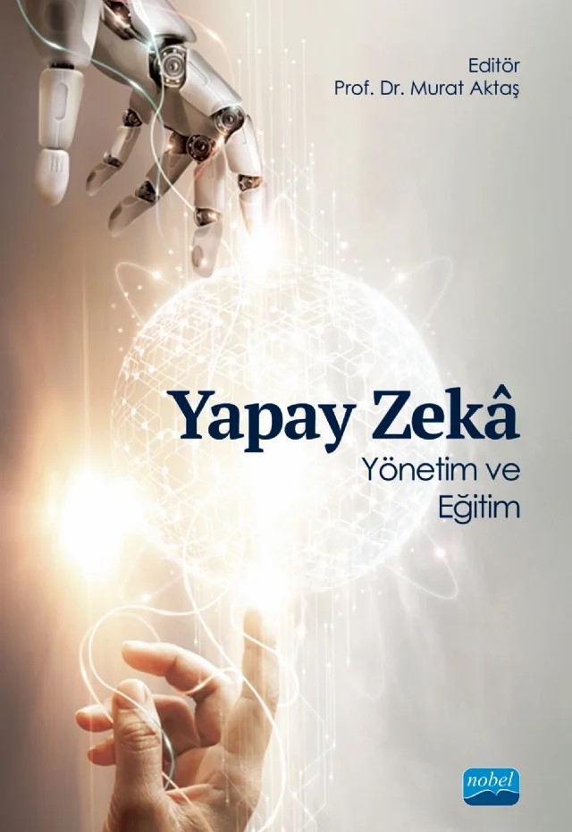YAPAY ZEKÂ Yönetim ve Eğitim – Bayram Coşkun, Devrim Vural Yılmaz, Esen Eser, Kemal Gökhan Nalbant, Murat Aktaş, Necati Sarcan, Nesrin Özcan Akdağ, Nur Esra Bekereci, Pınar Göktaş, Senar Ziyanak, Sibel Çalışkan Ercan, Zeliha Çakıroğlu, Zeliha Tekin – Nobel Akademik Yayıncılık kitap kapağı