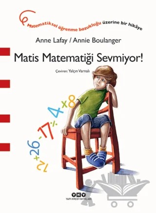 Matis Matematiği Sevmiyor! – Anne Lafay, Annie Boulanger – Yapı Kredi Yayınları kitap kapağı