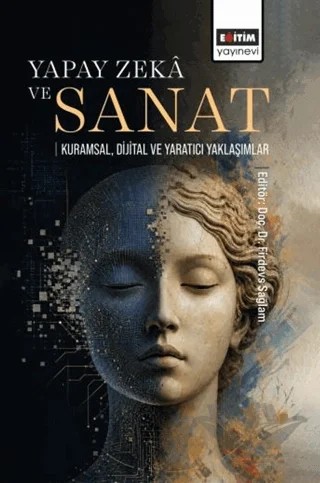 Yapay Zekâ ve Sanat: Kuramsal, Dijital ve Yaratıcı Yaklaşımlar – Kolektif – Eğitim Yayınevi - Bilimsel Eserler kitap kapağı