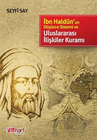 İbn Haldun’un Düşünce Sistemi ve Uluslararası İlişkiler Kuramı – Seyfi Say – İlkharf Yayınevi kitap kapağı