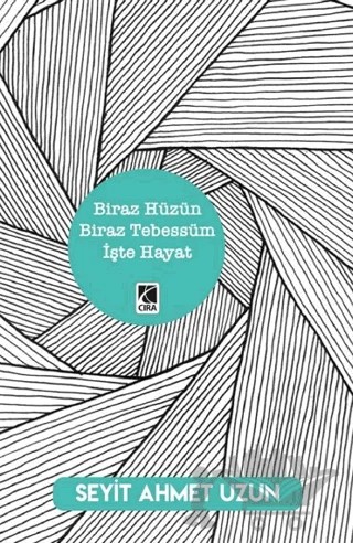 Biraz Hüzün Biraz Tebessüm İşte Hayat – Seyit Ahmet Uzun – Çıra Yayınları kitap kapağı