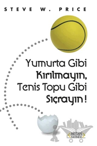 Yumurta Gibi Kırılmayın, Tenis Topu Gibi Sıçrayın! – Steve W. Price – Arıtan Yayınevi kitap kapağı