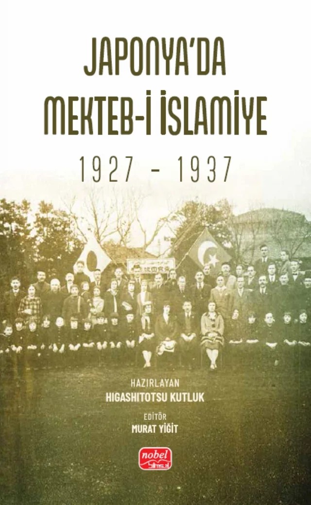 Japonya’da Mekteb-i İslamiye (1927 – 1937) – Higashitotsu Kutluk – Nobel Bilimsel Eserler kitap kapağı