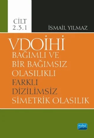 VDOİHİ Bağımlı ve Bir Bağımsız Olasılıklı Farklı Dizilimsiz Simetrik Olasılık - Cilt 2.3.1 – İsmail Yılmaz – Nobel Akademik Yayıncılık kitap kapağı