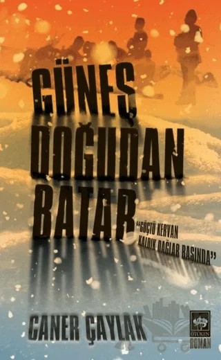 Güneş Doğudan Batar – Caner Çaylak – Ötüken Neşriyat kitap kapağı