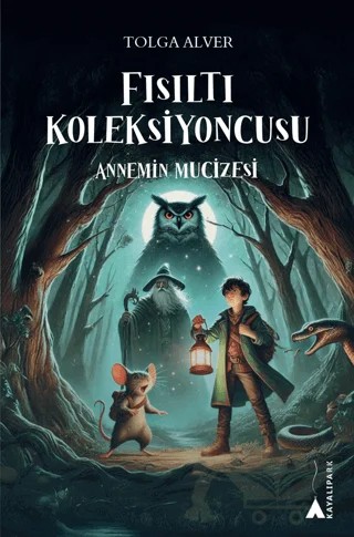 Fısıltı Koleksiyoncusu | Annemin Mucizesi – Tolga Alver – Kayalıpark kitap kapağı