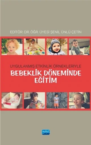 Uygulanmış Etkinlik Örnekleriyle BEBEKLİK DÖNEMİNDE EĞİTİM – Çağla Zeynep Tunay, Ela Erkol, Elif Buldu, Esra Merdin, Melike Yumuş, Metehan Buldu, Muhammet Ali Karaduman, Şenil Ünlü Çetin, Tuba Eren Öcal – Nobel Akademik Yayıncılık kitap kapağı