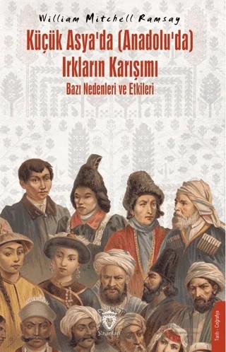 Küçük Asya’da (Anadolu’da) Irkların Karışımı – Bazı Nedenleri ve Etkileri – William Mitchell Ramsay – Dorlion Yayınları kitap kapağı