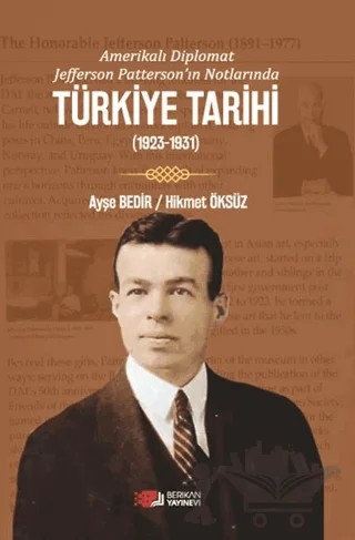 Amerikalı Diplomat Jefferson Patterson’ın Notlarında Türkiye Tarihi – Ayşe Bedir, Hikmet Öksüz – Berikan Yayınevi kitap kapağı